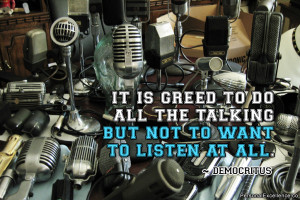 Inspirational Quote: “It is greed to do all the talking but not to ...