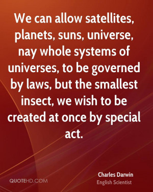 We can allow satellites, planets, suns, universe, nay whole systems of ...