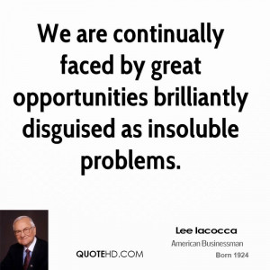 We are continually faced by great opportunities brilliantly disguised ...