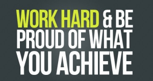 Motivational Quote: Work Hard And Be Proud Of What Your Achieve