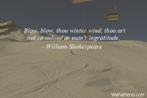 Blow, blow, thou winter wind, thou art not so unkind as man's ...