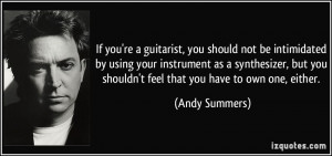 you shouldn't feel that you have to own one, either. - Andy Summers ...