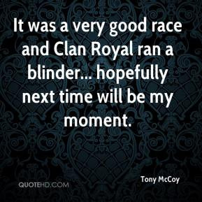 It was a very good race and Clan Royal ran a blinder... hopefully next ...