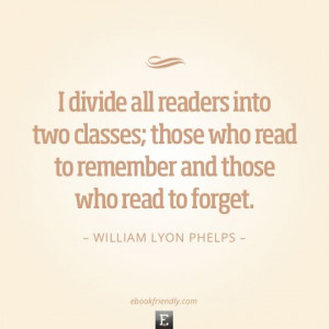 ... do you read? I want to read to remember. Quote by William Lyon Phelps