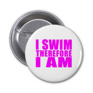 Funny Girl Swimmers Quotes : I Swim Therefore I am Buttons