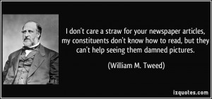 don't care a straw for your newspaper articles, my constituents don ...