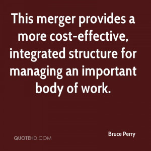 This merger provides a more cost-effective, integrated structure for ...