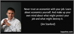Never trust an economist with your job. Learn about economics yourself ...