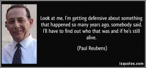 ... have to find out who that was and if he's still alive. - Paul Reubens