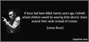 If Jesus had been killed twenty years ago, Catholic school children ...