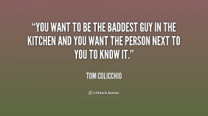 quote-Tom-Colicchio-you-want-to-be-the-baddest-guy-218826.png