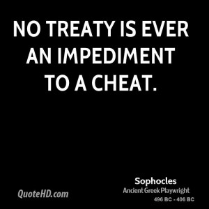 No treaty is ever an impediment to a cheat.