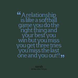 Quotes Picture: a relationship is like a softball game you do the ...