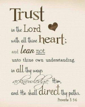 Proverbs 3:5 Trust in the Lord with all your heart; do not depend on ...