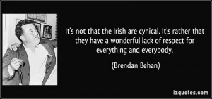 ... lack of respect for everything and everybody. - Brendan Behan