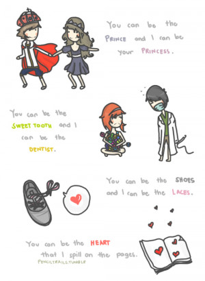 You can be the prince and I can be your princess