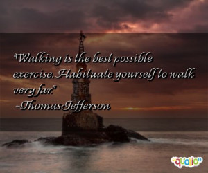 Walking is the best possible exercise. Habituate yourself to walk very ...