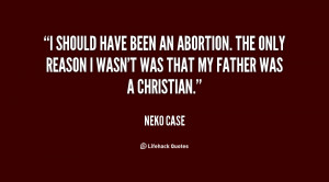 should have been an abortion. The only reason I wasn't was that my ...