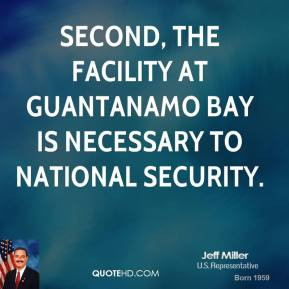 Jeff Miller - Second, the facility at Guantanamo Bay is necessary to ...