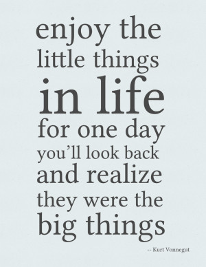 ... for one day you’ll look back and realize they were the big things