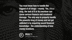 You must know how to handle the biggest of all drugs - money. Yes, it ...