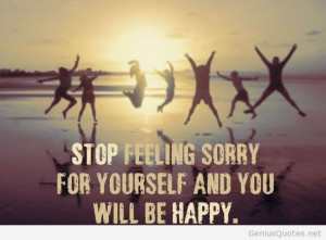 Stop feeling sorry for yourself