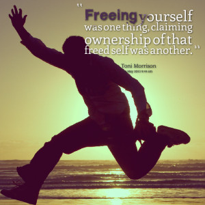 Quotes Picture: freeing yourself was one thing, claiming ownership of ...