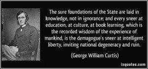 of the State are laid in knowledge, not in ignorance; and every sneer ...