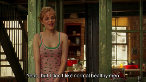 ... out. Yeah,but I don't like normal healthy men. Whatever Works quotes