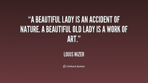beautiful lady is an accident of nature. A beautiful old lady is a ...
