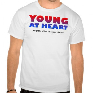 Young At Heart Funny T-Shirt