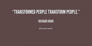 Transformed people transform people.”