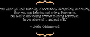 listening to somebody, completely, attentively, then you are listening ...