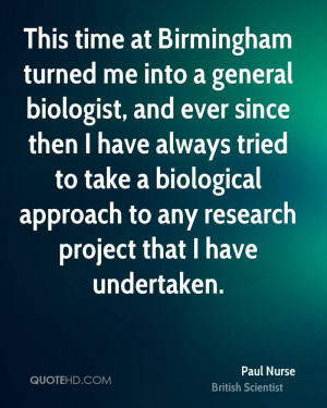 ... biological approach to any research project that I have undertaken