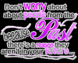 Don’t Worry About People From The Past Because There’s A Reason ...
