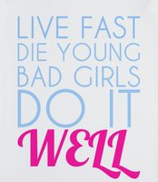 Live Fast Die Young Bad Girls Do It Well Quote
