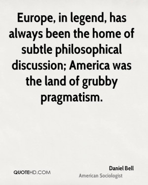 ... philosophical discussion; America was the land of grubby pragmatism
