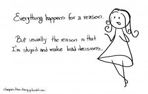 ... situation? That everything happens for a reason or that everything is