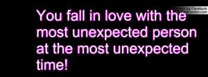 ... in love with the most unexpected person at the most unexpected time