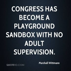 ... Congress has become a playground sandbox with no adult supervision