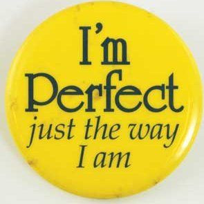 am Perfect just the way I am...there seems to be a retro-me ...