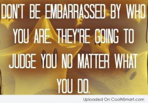 Being Yourself Quote: Don’t be embarrassed by who you are....