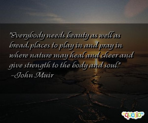 Everybody needs beauty as well as bread, places to play in and pray in ...
