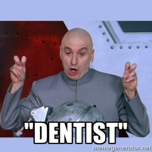 Dr Evil meme quot Dentist quot