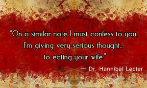 Famous Quotes by Dr. Hannibal Lecter