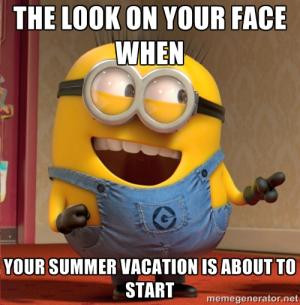 The look on your face whenYour summer vacation is about to start