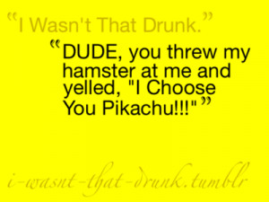 Tags: I wasn't that drunk drunk