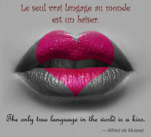 Le seul vrai langage au monde est un baiser.