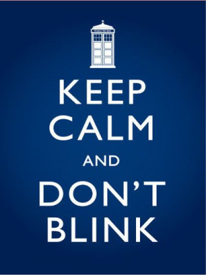 The Doctor: Don't blink. Blink and you're dead. They are fast. Faster ...