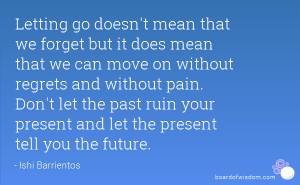 ... the past ruin your present and let the present tell you the future